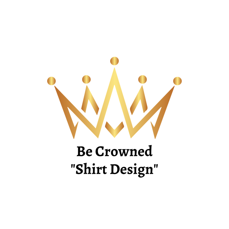 Be Crowned Shirts