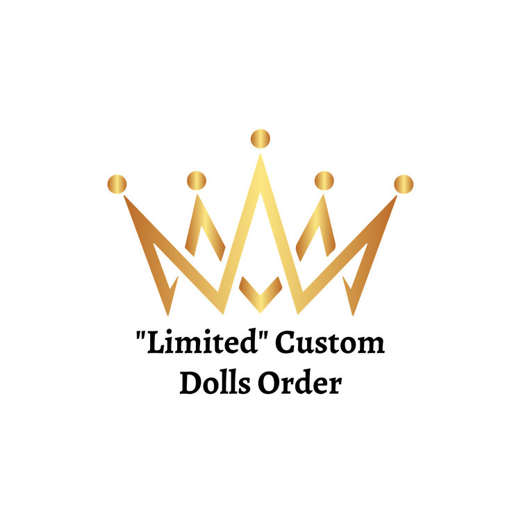 "Limited" Custom Dolls Order