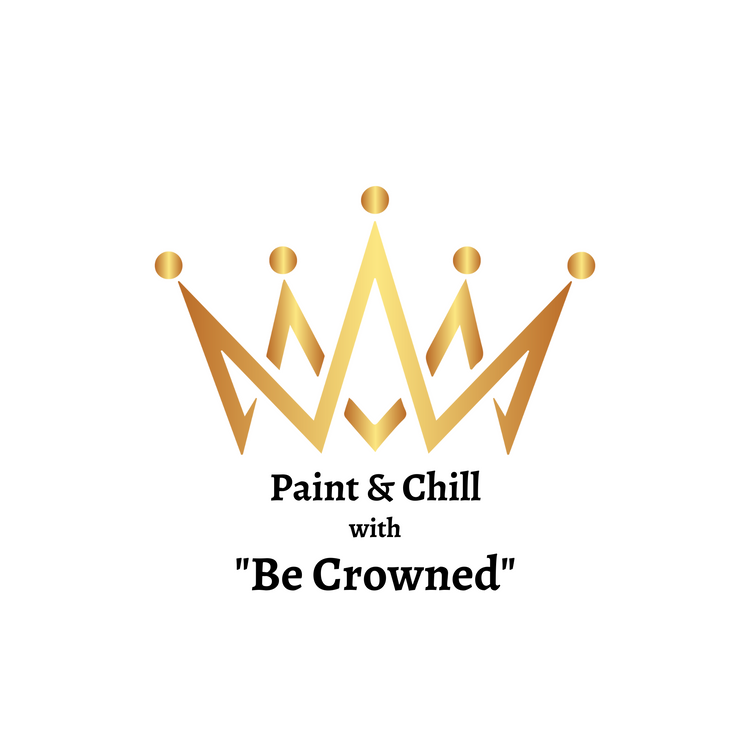 Paint & Chill with "Be Crowned"