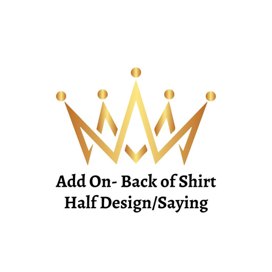 Add On- Back of Shirt (Half Design-Saying)